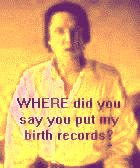 [Image:*What* did you say you did with my birth records?]